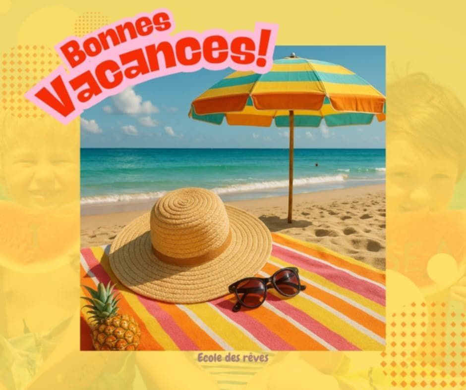 Fin d’année scolaire et belles vacances